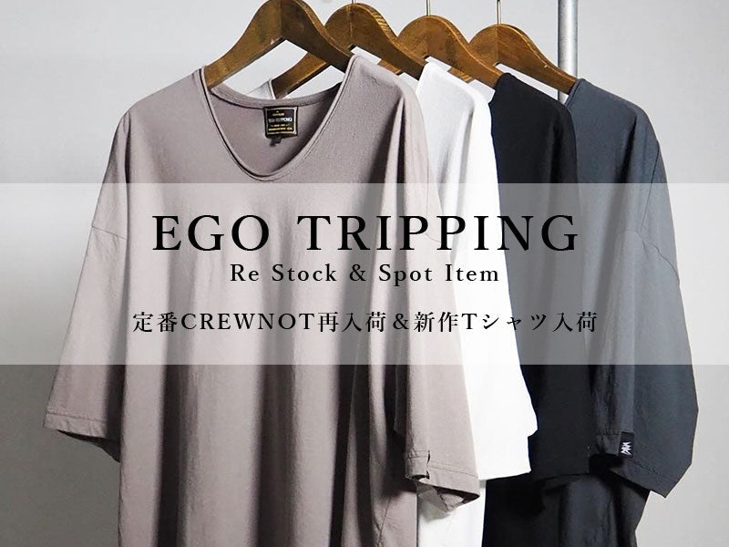 EGO TRIPPING Re Stock & Spot Item｜定番CREWNOT再入荷＆新作Tシャツ