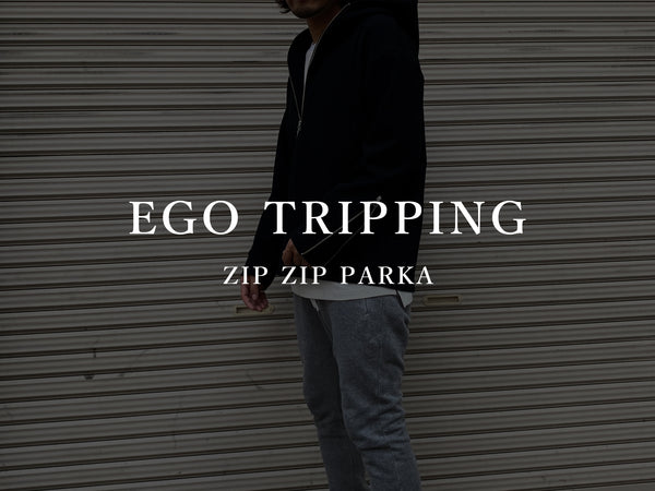 EGO TRIPPING / ZIP ZIP PARKA