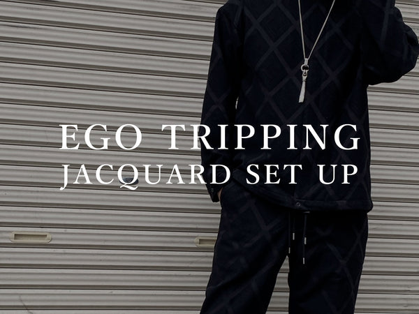 EGO TRIPPING / JACQUARD SET UP
