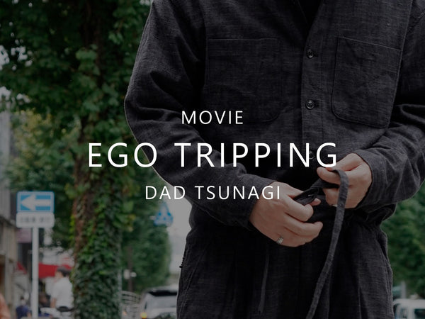 【MOVIE】EGO TRIPPING / DAD TSUNAGI