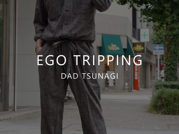 EGO TRIPPING / DAD TSUNAGI