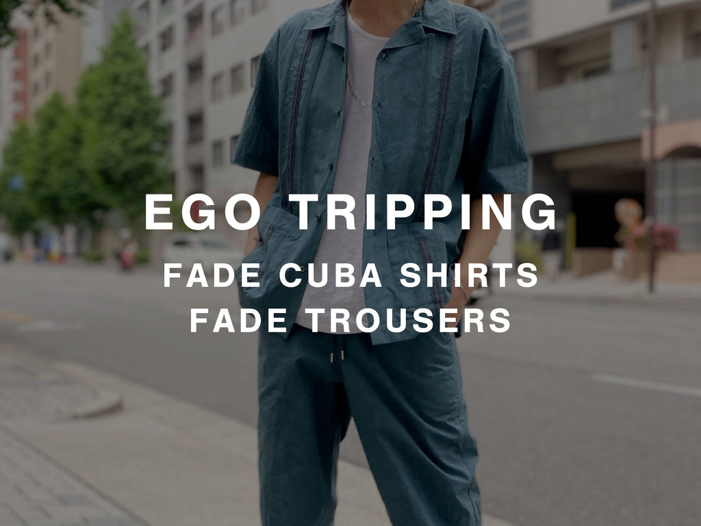 EGO TRIPPING / FADE CUBA SHIRT, FADE TROUSERS エゴ