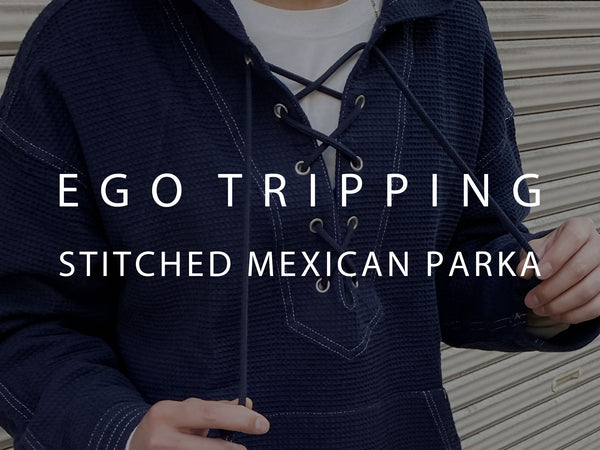 EGO TRIPPING / STITCHED MEXICAN PARKA