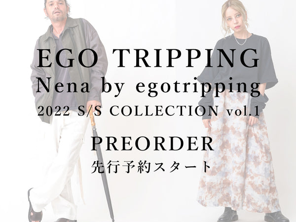 EGO TRIPPING & Nena 22 S/S COLLECTION vol.1 PRE-ORDER