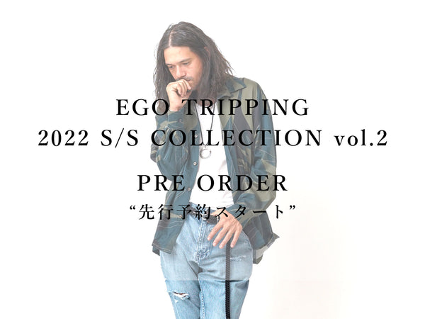 EGO TRIPPING 22S/S COLLECTION vol.2 PRE-ORDER