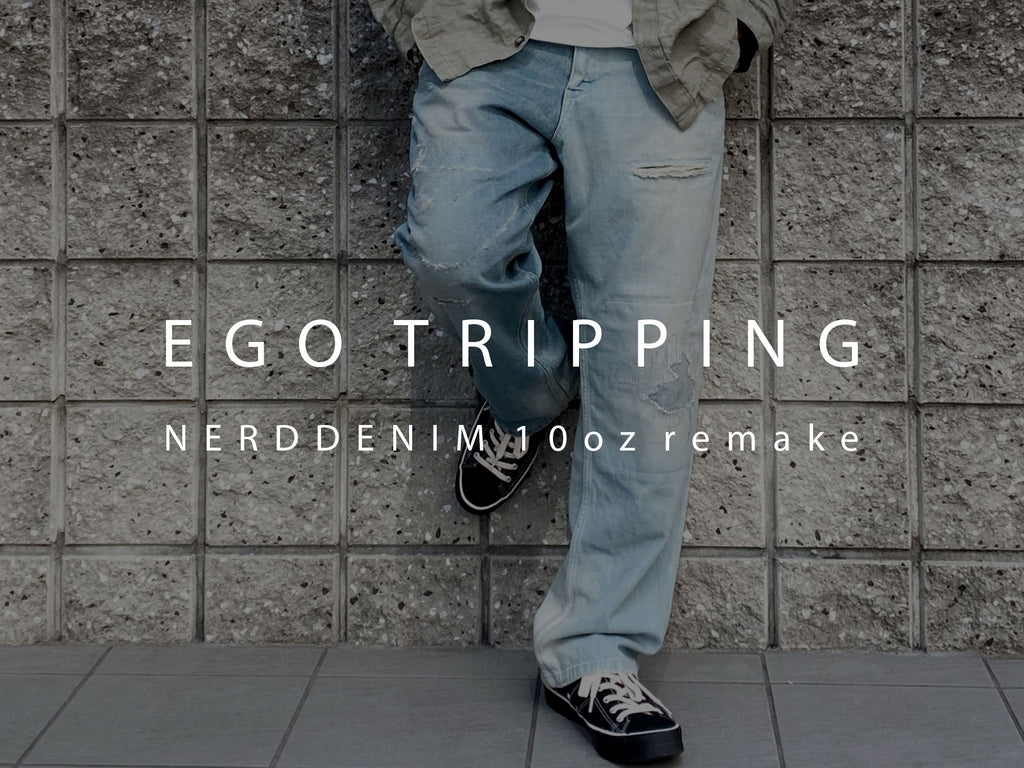 EGO TRIPPING / NERD DENIM 10oz remake エゴトリッピング