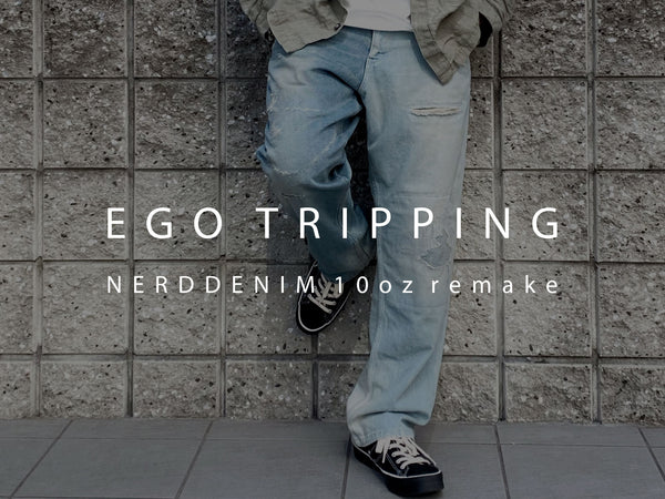EGO TRIPPING / NERD DENIM 10oz remake