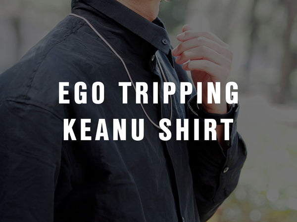 EGO TRIPPING / KEANU SHIRTS