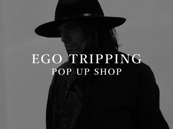 EGO TRIPPING POP UP SHOP のお知らせ