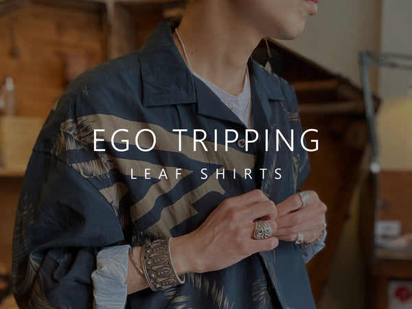 EGO TRIPPING / LEAF SHIRTS